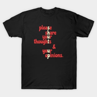 Shut Up - Please Share Your Thoughts & Your Opinions .aL T-Shirt